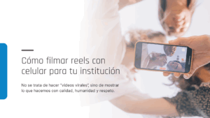 Cómo filmar reels con celular para tu institución
